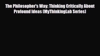 [PDF Download] The Philosopher's Way: Thinking Critically About Profound Ideas (MyThinkingLab