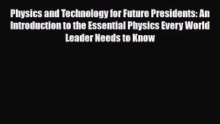 [PDF Download] Physics and Technology for Future Presidents: An Introduction to the Essential