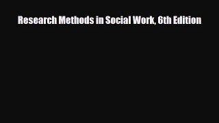 [PDF Download] Research Methods in Social Work 6th Edition [Read] Online