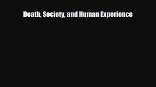 [PDF Download] Death Society and Human Experience [PDF] Full Ebook