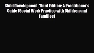 [PDF Download] Child Development Third Edition: A Practitioner's Guide (Social Work Practice
