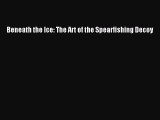 [PDF Download] Beneath the Ice: The Art of the Spearfishing Decoy [Download] Full Ebook