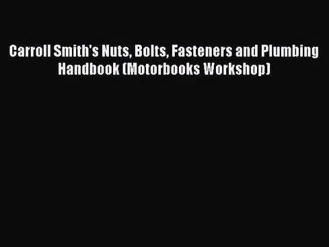[PDF Download] Carroll Smith's Nuts Bolts Fasteners and Plumbing Handbook (Motorbooks Workshop)