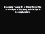 [PDF Download] Dinomania: The Lost Art of Winsor McCay The Secret Origins of King Kong and