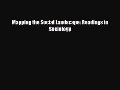 [PDF Download] Mapping the Social Landscape: Readings in Sociology [Read] Full Ebook