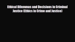 [PDF Download] Ethical Dilemmas and Decisions in Criminal Justice (Ethics in Crime and Justice)