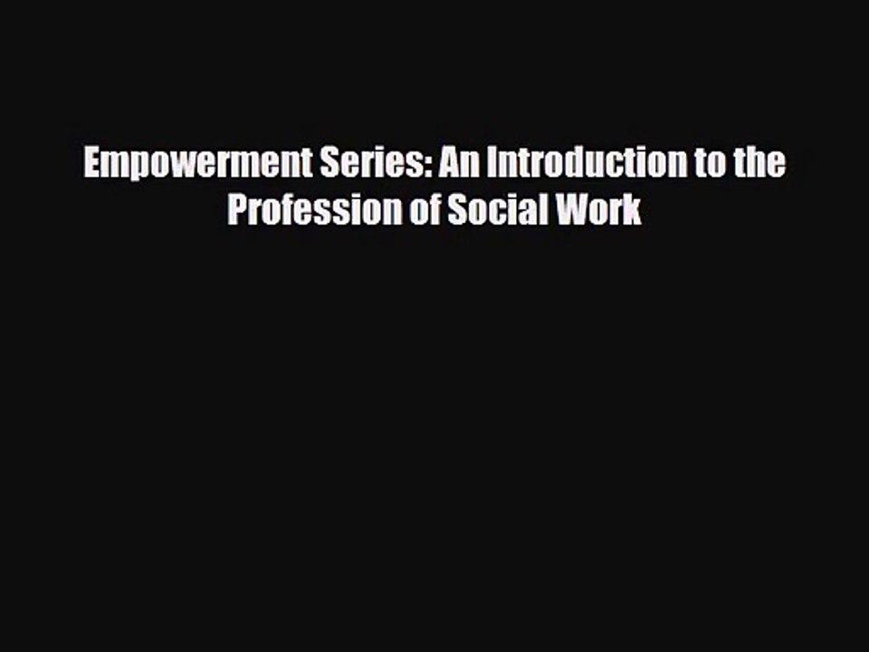 [PDF Download] Empowerment Series: An Introduction to the Profession of Social Work [Read]