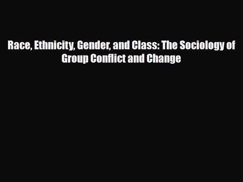 [PDF Download] Race Ethnicity Gender and Class: The Sociology of Group Conflict and Change