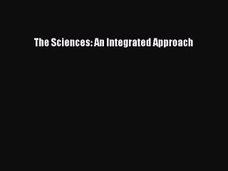 [PDF Download] The Sciences: An Integrated Approach [Download] Full Ebook