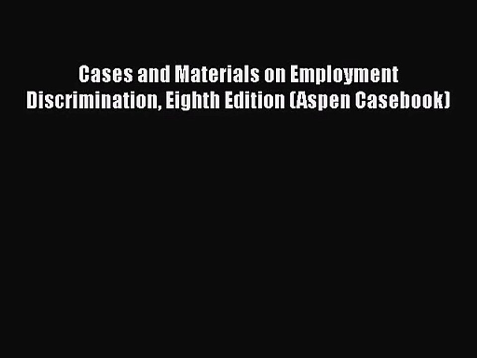 [PDF Download] Cases and Materials on Employment Discrimination Eighth Edition (Aspen Casebook)