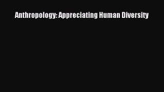 [PDF Download] Anthropology: Appreciating Human Diversity [Download] Online