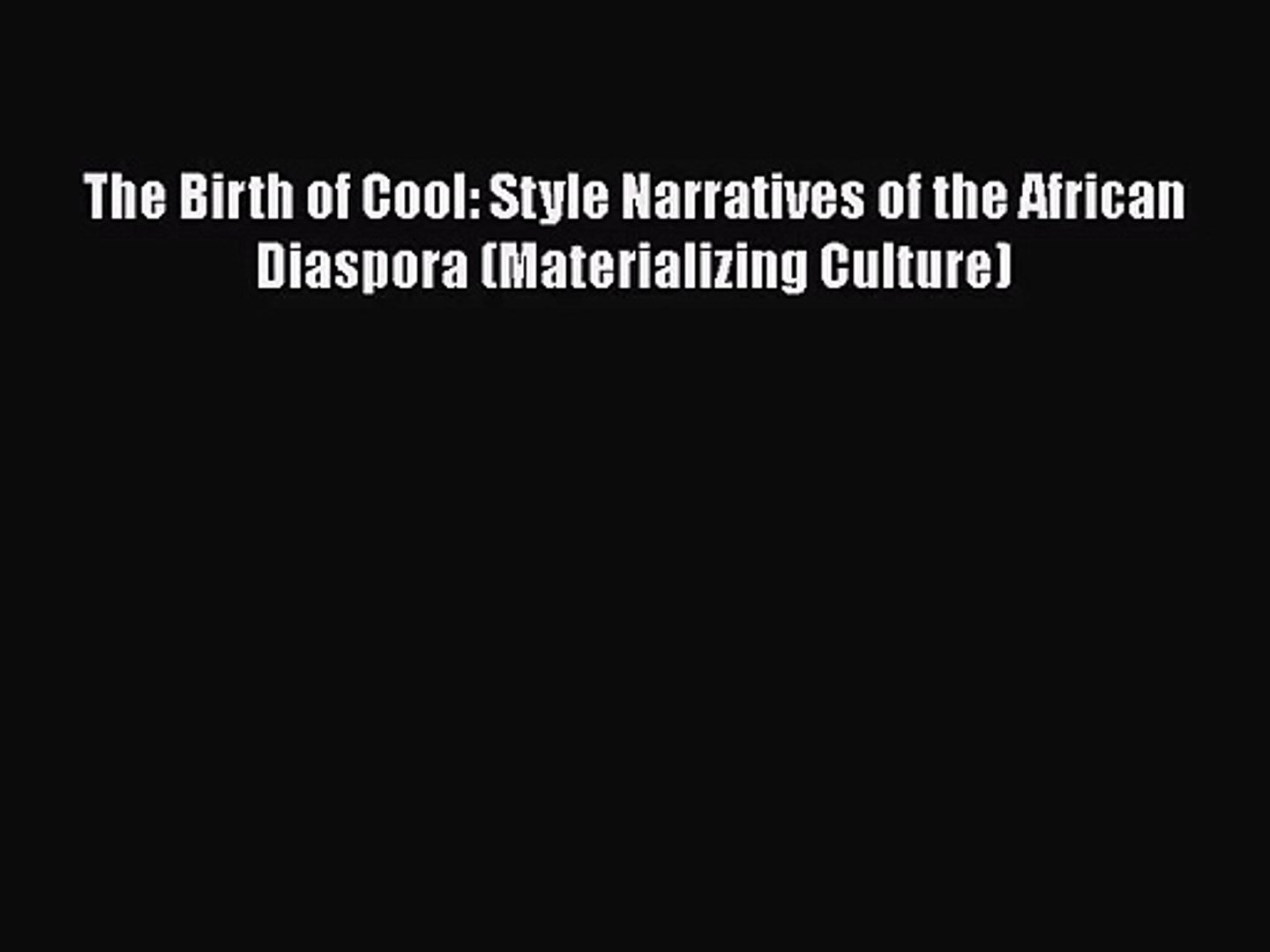 [PDF Download] The Birth of Cool: Style Narratives of the African Diaspora (Materializing Culture)