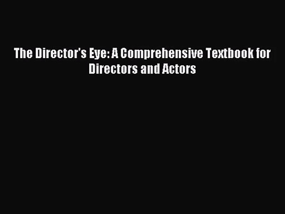 [PDF Download] The Director's Eye: A Comprehensive Textbook for Directors and Actors [Read]