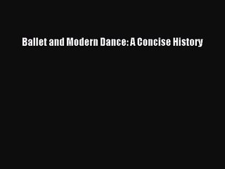 [PDF Download] Ballet and Modern Dance: A Concise History [Read] Full Ebook