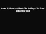 [PDF Download] Orson Welles's Last Movie: The Making of The Other Side of the Wind [Read] Online