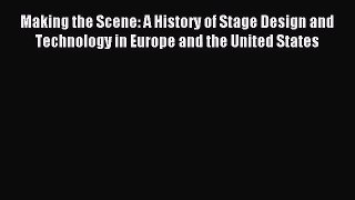 [PDF Download] Making the Scene: A History of Stage Design and Technology in Europe and the