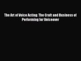 [PDF Download] The Art of Voice Acting: The Craft and Business of Performing for Voiceover