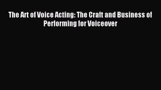 [PDF Download] The Art of Voice Acting: The Craft and Business of Performing for Voiceover