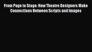[PDF Download] From Page to Stage: How Theatre Designers Make Connections Between Scripts and