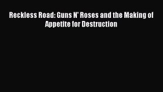 [PDF Download] Reckless Road: Guns N' Roses and the Making of Appetite for Destruction [Read]