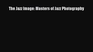 [PDF Download] The Jazz Image: Masters of Jazz Photography [Read] Online