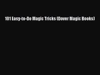 [PDF Download] 101 Easy-to-Do Magic Tricks (Dover Magic Books) [Download] Full Ebook