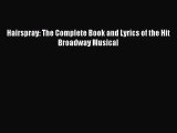 [PDF Download] Hairspray: The Complete Book and Lyrics of the Hit Broadway Musical [Download]