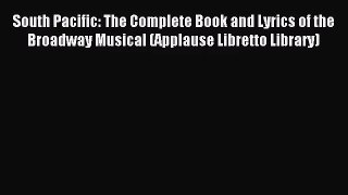 [PDF Download] South Pacific: The Complete Book and Lyrics of the Broadway Musical (Applause
