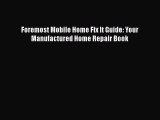 [PDF Download] Foremost Mobile Home Fix It Guide: Your Manufactured Home Repair Book [Download]
