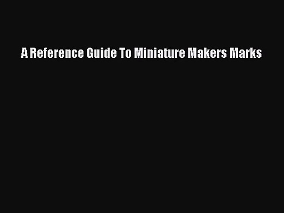 [PDF Download] A Reference Guide To Miniature Makers Marks [Read] Full Ebook