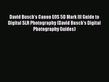 [PDF Download] David Busch's Canon EOS 5D Mark III Guide to Digital SLR Photography (David