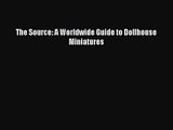 [PDF Download] The Source: A Worldwide Guide to Dollhouse Miniatures [PDF] Full Ebook