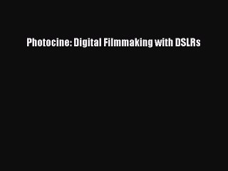 Video herunterladen: [PDF Download] Photocine: Digital Filmmaking with DSLRs [Download] Full Ebook