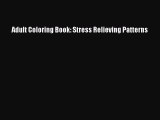 [PDF Download] Adult Coloring Book: Stress Relieving Patterns [Read] Full Ebook