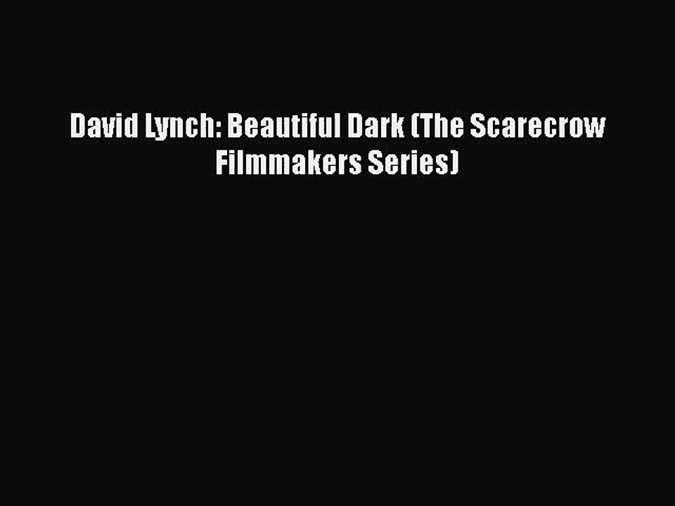 [PDF Download] David Lynch: Beautiful Dark (The Scarecrow Filmmakers Series) [Read] Online