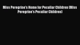 [PDF Download] Miss Peregrine's Home for Peculiar Children (Miss Peregrine's Peculiar Children)