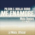 Pilson feat Borja Rubio - Me Enamora (Mula Deejay Remix)