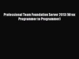 [PDF Download] Professional Team Foundation Server 2013 (Wrox Programmer to Programmer) [Download]