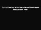 [PDF Download] Testing! Testing!: What Every Parent Should Know About School Tests [Download]