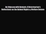 [PDF Download] An Odyssey with Animals: A Veterinarian's Reflections on the Animal Rights &