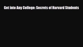 [PDF Download] Get into Any College: Secrets of Harvard Students [Download] Online