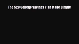 [PDF Download] The 529 College Savings Plan Made Simple [PDF] Full Ebook