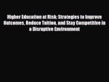 [PDF Download] Higher Education at Risk: Strategies to Improve Outcomes Reduce Tuition and