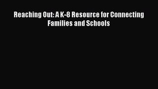 [PDF Download] Reaching Out: A K-8 Resource for Connecting Families and Schools [Read] Online