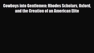 [PDF Download] Cowboys into Gentlemen: Rhodes Scholars Oxford and the Creation of an American