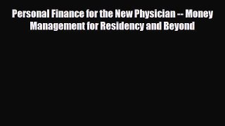 [PDF Download] Personal Finance for the New Physician -- Money Management for Residency and