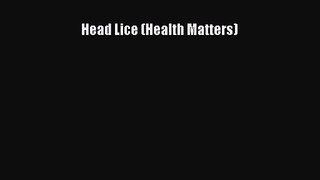 [PDF Download] Head Lice (Health Matters) [Read] Online