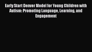 [PDF Download] Early Start Denver Model for Young Children with Autism: Promoting Language