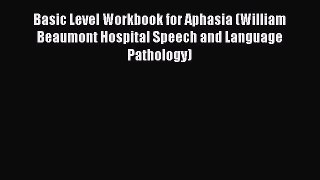 [PDF Download] Basic Level Workbook for Aphasia (William Beaumont Hospital Speech and Language