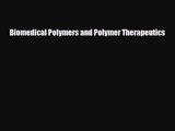 PDF Download Biomedical Polymers and Polymer Therapeutics Read Online